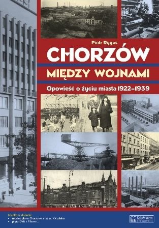 Chorzów między wojnami. Opowieść o życiu miasta 1918-1939 +DVD Rygus Piotr