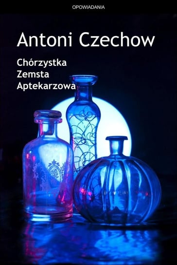 Chórzystka / Zemsta / Aptekarzowa Czechow Antoni
