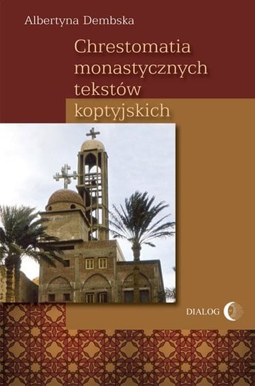 Chrestomatia monastycznych tekstów koptyjskich Dembska Albertyna