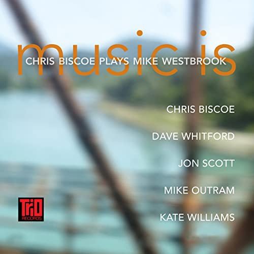 Chris Biscoe-Music Is - Chris Biscoe Plays Mike Westbrook Various Artists