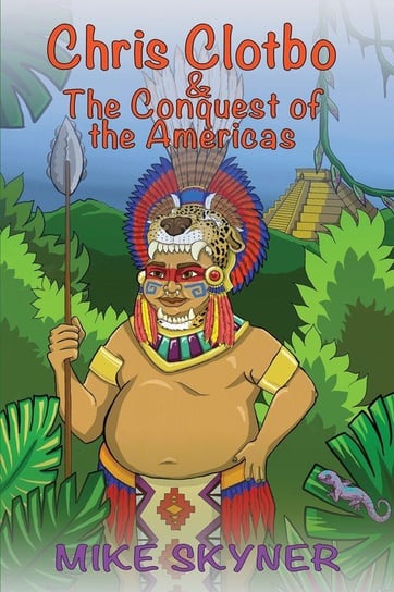 Chris Clotbo and the Conquest of the Americas Skyner Michael
