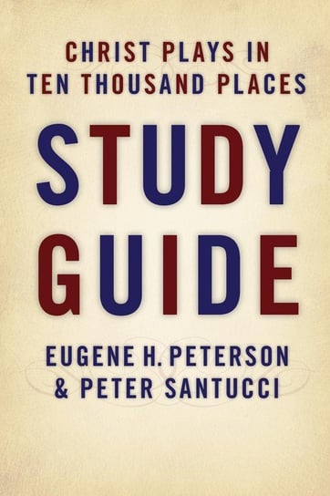 Christ Plays in Ten Thousand Places (Study Guide) Peterson Eugene H