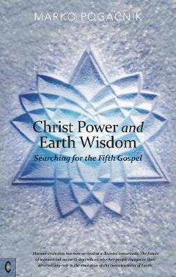 Christ Power and Earth Wisdom: Searching for the Fifth Gospel Marko Pogacnik