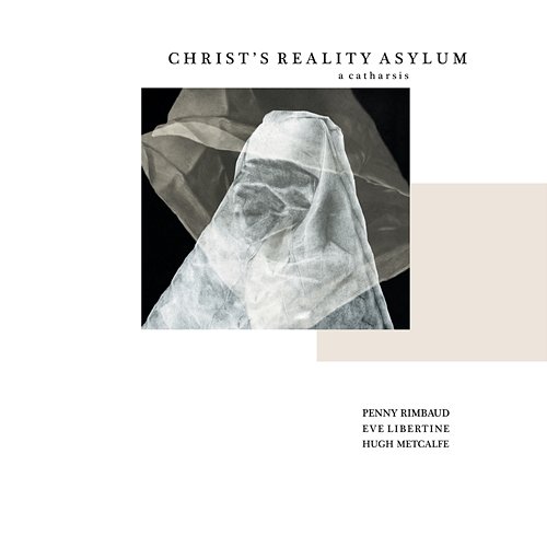 Christ's Reality Asylum - A Catharsis Penny Rimbaud