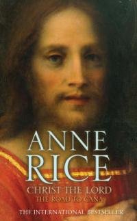 Christ the Lord. The Road to Cana Rice Anne