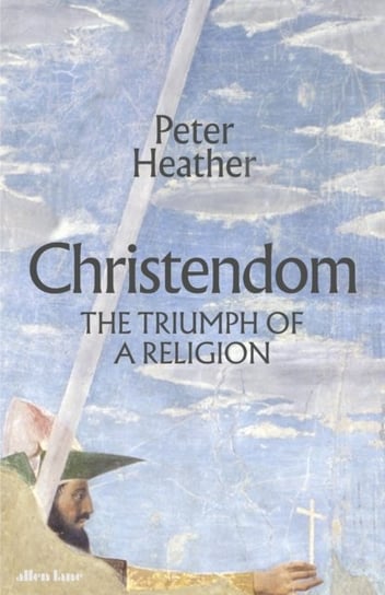 Christendom: The Triumph of a Religion Heather Peter