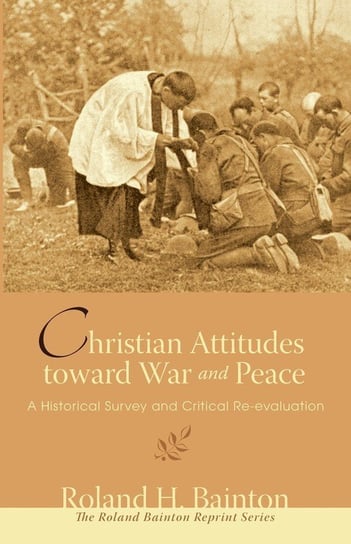 Christian Attitudes toward War and Peace Bainton Roland H.