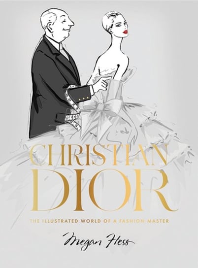 Christian Dior. The Illustrated World of a Fashion Master Hess Megan