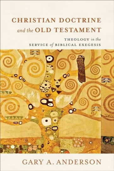 Christian Doctrine and the Old Testament: Theology in the Service of Biblical Exegesis Anderson Gary A.