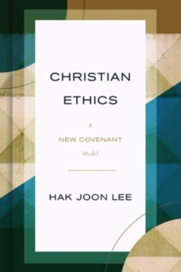 Christian Ethics. A New Covenant Model Lee Hak Joon