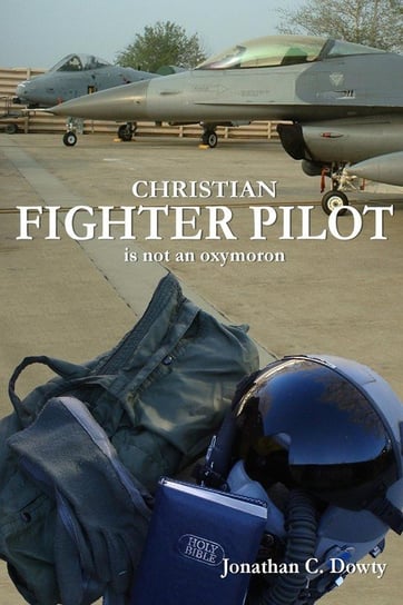 Christian Fighter Pilot is not an Oxymoron Dowty Jonathan