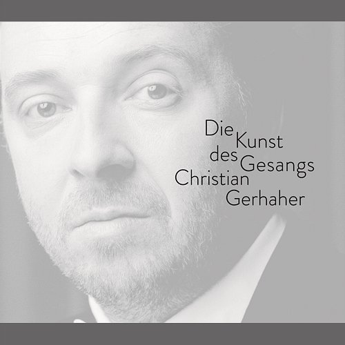 Christian Gerhaher - The Art of Song Christian Gerhaher
