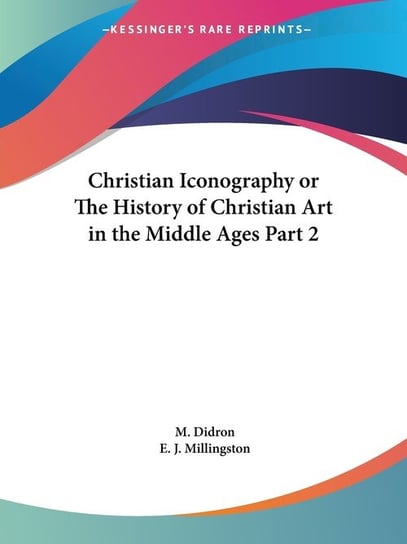 Christian Iconography or The History of Christian Art in the Middle Ages Part 2 M. Didron
