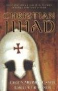 Christian Jihad: Two Former Muslims Look at the Crusades and Killing in the Name of Christ Caner Ergun Mehmet, Caner Emir, Caner Emir Fethi