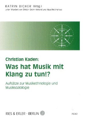 Christian Kaden: Was hat Musik mit Klang zu tun!? Ries & Erler