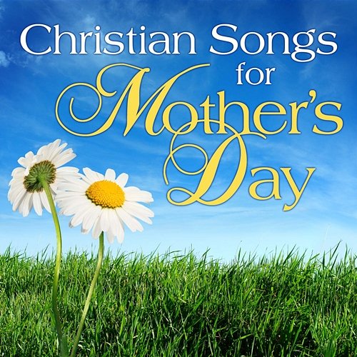Christian Songs for Mother's Day Various Artists
