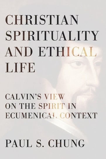 Christian Spirituality and Ethical Life Chung Paul S.