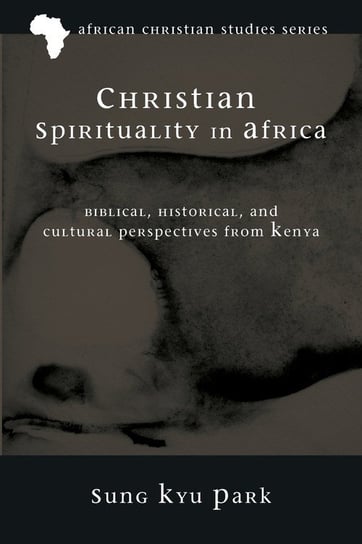 Christian Spirituality in Africa Park Sung Kyu