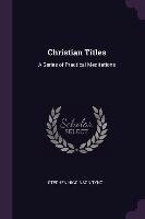 Christian Titles. A Series of Practical Meditations Tyng Stephen Higginson