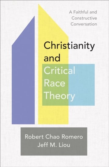 Christianity and Critical Race Theory - A Faithful and Constructive Conversation Robert Chao Romero