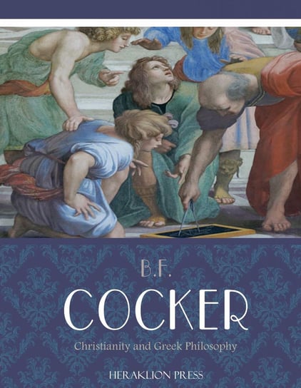 Christianity and Greek Philosophy B.F. Cocker