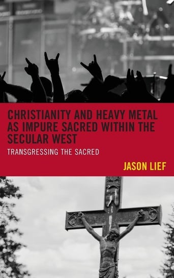 Christianity and Heavy Metal as Impure Sacred within the Secular West Lief Jason