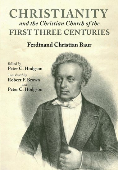 Christianity and the Christian Church of the First Three Centuries Baur Ferdinand Christian