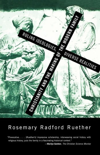 Christianity and the Making of the Modern Family Ruether Rosemary Radford