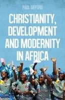 Christianity, Development and Modernity in Africa Gifford Paul