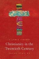 Christianity in the Twentieth Century Stanley Brian