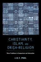 Christianity, Islam, and Orisa-Religion Peel J. D. Y.