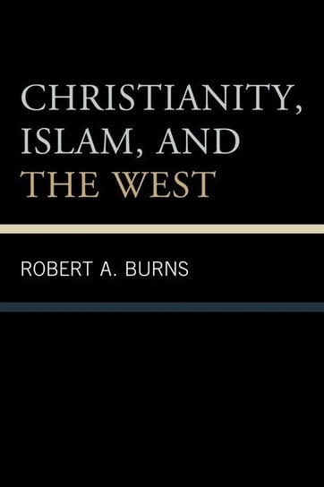 Christianity, Islam, and the West Burns Robert A.
