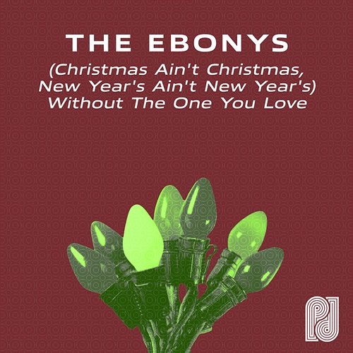 (Christmas Ain't Christmas, New Year's Ain't New Year's) Without The One You Love The Ebonys