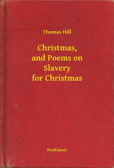Christmas, and Poems on Slavery for Christmas Hill Thomas