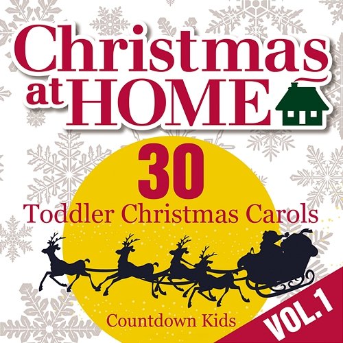 Christmas at Home: 30 Toddler Christmas Carols, Vol. 1 The Countdown Kids