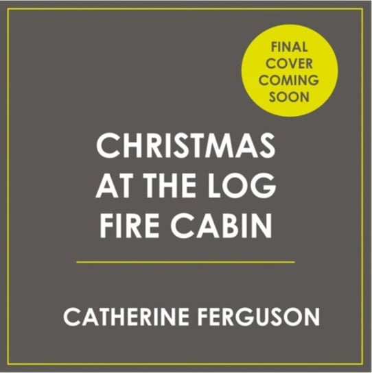 Christmas at the Log Fire Cabin: A heart-warming and feel-good read Ferguson Catherine