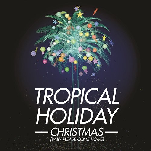 Christmas (Baby Please Come Home) Tropical Holiday