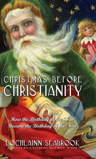 Christmas Before Christianity Lochlainn Seabrook