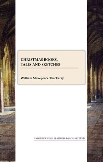 Christmas Books, Tales and Sketches Thackeray William Makepeace