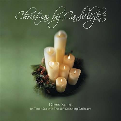 Christmas By Candlelight Denis Solee, The Jeff Steinberg Jazz Ensemble