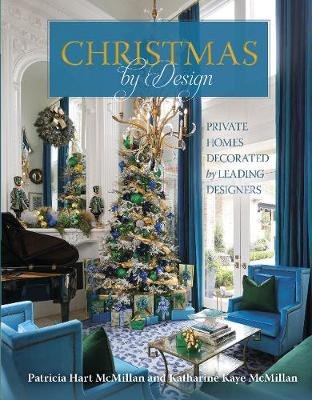Christmas by Design: Private Homes Decorated by Leading Designers Mcmillan Patricia Hart, Mcmillan Katharine Kaye
