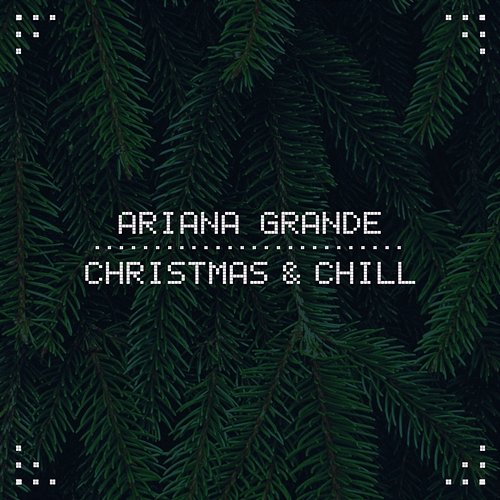 Christmas & Chill Ariana Grande