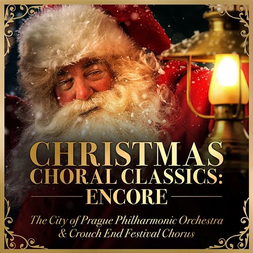 Christmas Choral Classics: Encore Crouch End Festival Chorus, The City of Prague Philharmonic Orchestra
