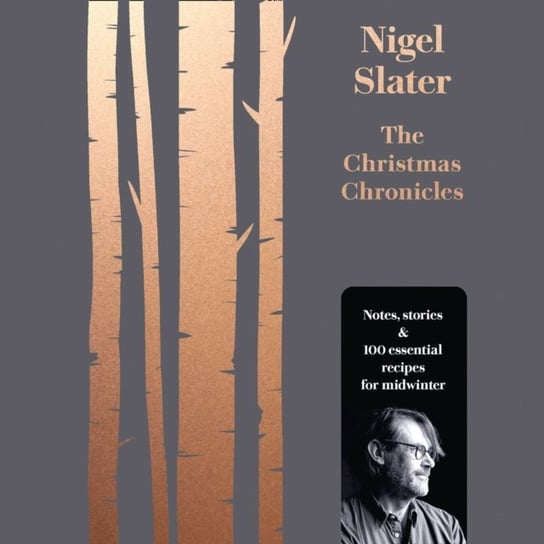 Christmas Chronicles: Notes, stories & 100 essential recipes for midwinter Slater Nigel