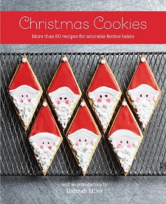 Christmas Cookies: More Than 60 Recipes for Adorable Festive Bakes Miles Hannah