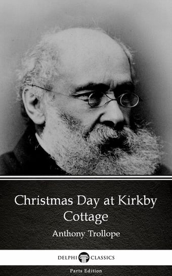 Christmas Day at Kirkby Cottage by Anthony Trollope (Illustrated) Trollope Anthony
