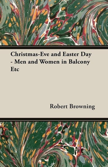 Christmas-Eve and Easter Day - Men and Women in Balcony Etc Browning Robert
