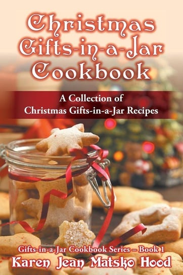 Christmas Gifts-in-a-Jar Cookbook Hood Karen Jean Matsko