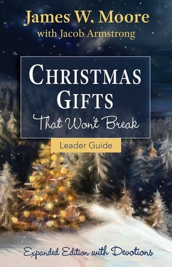 Christmas Gifts That Won't Break Leader Guide James W. Moore