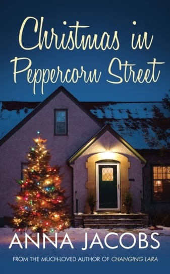 Christmas in Peppercorn Street: A festive tale of family, friendship and love Anna Jacobs